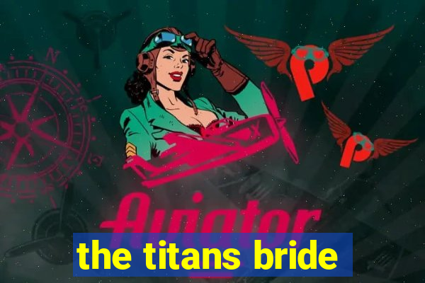 the titans bride